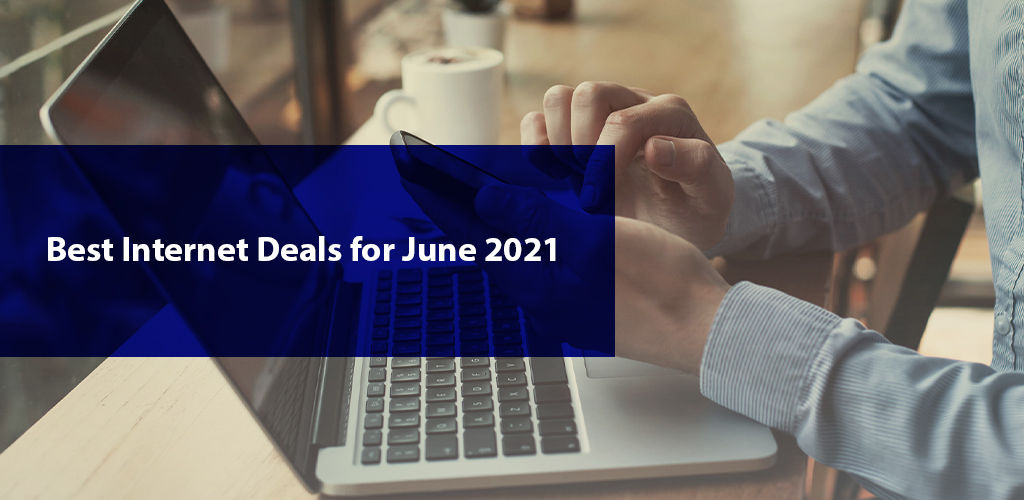 Best Internet Deals For June 2021